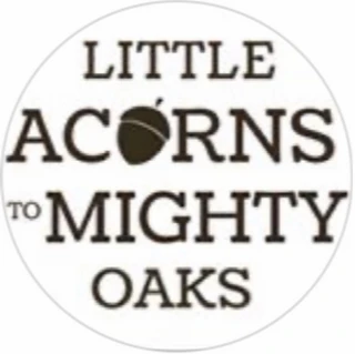  Little Acorns To Mighty Oaks